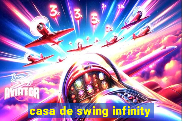 casa de swing infinity